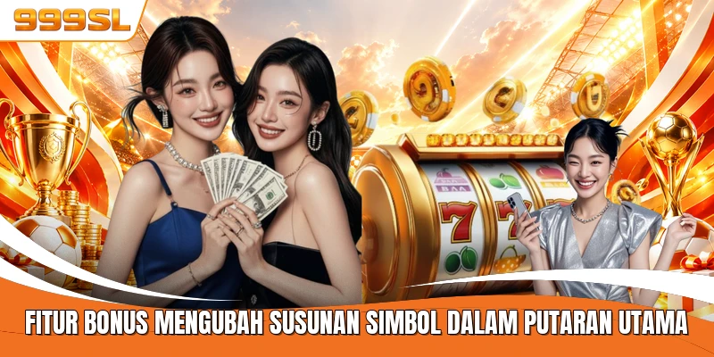 Fitur bonus mengubah susunan simbol dalam putaran utama