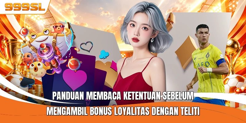 Panduan membaca ketentuan sebelum mengambil bonus loyalitas dengan teliti